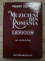Anticariat: Viorel Cosma - Muzicieni din Romania. Lexicon (volumul 7, N-O-Pip)