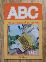 ABC. Tot ce trebuie sa stii despre bani