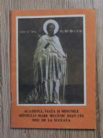 Acatistul, Viata si Minunile Sfantului Mare Mucenic Ioan cel Nou de la Suceava
