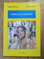 Anticariat: Adriana Popovici, Adriana Ciurba - Formular cosmetic