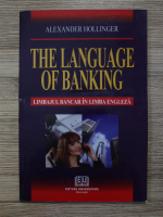 Alexander Hollinger - The language of banking. Limbajul bancar in engleza