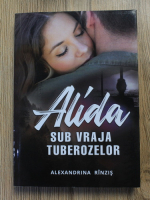 Anticariat: Alexandrina Rinzis - Alida. Sub vraja tuberozelor