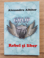 Alexandru Albiter - Grup 74. Rebel si liber