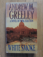 Anticariat: Andrew M. Greeley - White smoke
