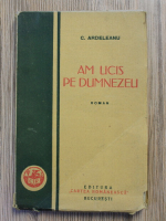 C. Ardeleanu - Am ucis pe Dumnezeu (1929)