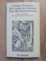 Christian Thomasius - Vom laster der zauberei uber die hexenprozesse