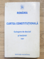 Curtea Constitutionala. Culegere de decizii si hotarari, 1997