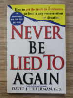 Anticariat: David J. Lieberman - Never be lied to again