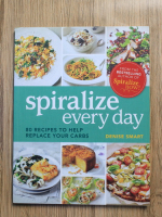 Anticariat: Denise Smart - Spiralize every day. 80 recipes to help replace your carbs