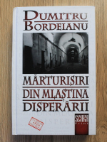 Anticariat: Dumitru Bordeianu - Marturisiri din mlastina disperarii