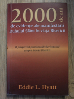 Eddie L. Hyatt - 2000 de ani de evidente ale manifestarii Duhului Sfant in viata bisericii
