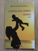 Anticariat: Elena Luminita Buracu - Lumina din umbra mamei