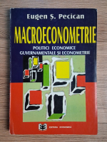 Eugen Stefan Pecican - Macroeconometrie. Politici economice guvernamentale si econometrie