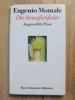 Anticariat: Eugenio Montale - Die Straussenfeder. Ausgewahlte prosa