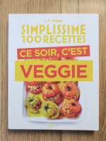 Anticariat: Francoise Mallet-Joris - Simplissime 100 recettes. Ce soir, c'est veggie