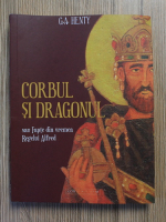 Anticariat: G. A. Henty - Corbul si dragonul. Sau fapte din vremea regelui Alfred