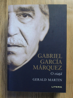 Anticariat: Gabriel Garcia Marquez - O viata. Gerald Martin