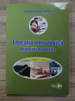 Anticariat: Gabriela Carmen Oproiu - Educatia tehnologica. Abordari moderne