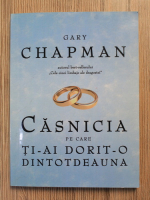 Gary Chapman - Casnicia pe care ti-ai dorit-o dintotdeauna