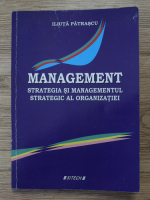 Iliuta Patrascu - Management. Strategia si managementul strategic al organizatiei