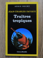 Anticariat: Jean Charles Fauque - Traitres tropiques