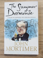 Anticariat: John Mortimer - The summer of a dormonse. A year of growing old disgracefully