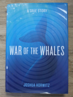 Anticariat: Joshua Horwitz - War of the whales
