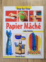 Anticariat: Judy Balchin - Step-by-step papier mache