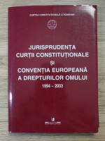 Jurisprudenta Curtii Constitutionale si Conventia Europeana a Drepturilor Omului, 1994-2003