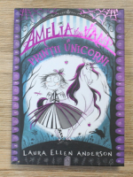 Anticariat: Laura Ellen Anderson - Amelia von Vamp si printii unicorni