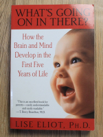 Lise Eliot - What's going on in there? How the brain and mind develop in the first five years of life