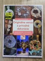 Anticariat: Lucie Dvorakova - Originalne vence a prirodne dekoracie. Nadcasove, stylove, nevsedne i elegantne