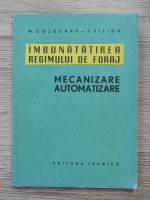 Anticariat: M. Cojocaru - Imbunatatirea regimului de foraj. Mecanizare, automatizare