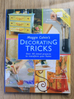 Anticariat: Maggie Colvin - Decorating tricks. Over 40 timed projects to transform your home