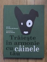 Piero M. Bianchi - Traieste in armonie cu cainele tau