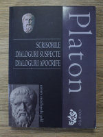 Anticariat: Platon - Scrisorile. Dialoguri suspecte. Dialoguri apocrife
