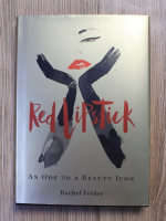 Anticariat: Rachel Felder - Red lipstick. An ode to a beauty icon