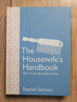 Anticariat: Rachel Simhon - The housewife's handbook. How to run the modern home