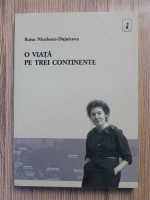 Raisa Niculescu Dujnicova - O viata pe trei continente