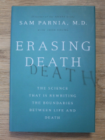 Anticariat: Sam Parnia - Erasing death. The science that is rewriting the boundaries between life and death