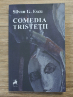 Anticariat: Silvan G. Escu - Comedia tristetii