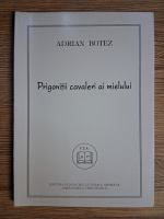 Anticariat: Adrian Botez - Prigonitii cavaleri ai mielului