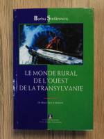 Anticariat: Barbu Stefanescu - Le monde rural de l'ouest de la Transylvanie. Du Moyen Age a la Modernite