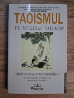 Anticariat: C. Alexander Simpkins - Taoismul pe intelesul tuturor. Ghid pentru un trai echilibrat
