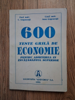 Anticariat: C. Gogoneata, Aura Ggogoneata - 600 teste grila de economie pentru admiterea in invatamantul superior