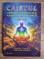 Anticariat: Caietul taberei spirituale yoghine de vacanta, Herculane 2012 (volumul 2)