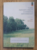 Care imparte drept cuvantul adevarului. Volum omagial Ioan Bunaciu