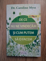 Anticariat: Caroline Myss - De ce nu ne vindecam si cum putem sa o facem
