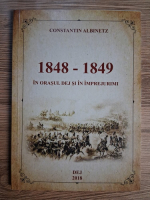 Anticariat: Constantin Albinetz - 1848-1849 in orasul Dej si in imprejurimi