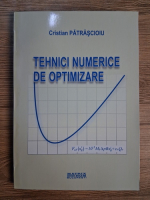 Anticariat: Cristian Patrascioiu - Tehnici numerice de optimizare